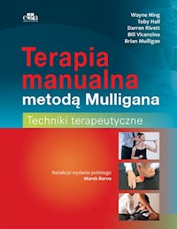 Terapia manualna metodą Mulligana Techniki terapeutyczne - Hing W., Hall T., Rivett D., Mulligan B., Vicenzino B. - książka