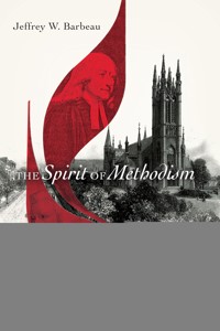 The Spirit of Methodism - Jeffrey W. Barbeau - ebook