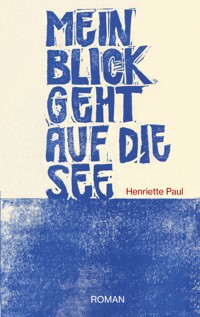 Mein Blick geht auf die See - Henriette Paul - ebook