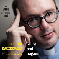 Grunt pod nogami. Ksiądz Jan Kaczkowski nieco poważniej niż zwykle - ks. Jan Kaczkowski - ebook + audiobook