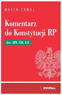 Komentarz do Konstytucji RP Art. 109, 110, 111 - Marek Chmaj - książka