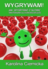 Wygrywam! Jak wygrywać z głową? Mini-poradnik dla konkursowiczów - Karolina Ciernicka - ebook