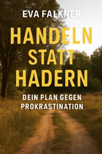 Handeln statt Hadern: Dein Plan gegen Prokrastination - Eva Falkner - ebook