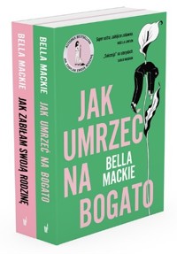 Pakiet - B. Mackie: Jak zabiłam swoją rodzinę / Jak umrzeć na bogato - Bella Mackie - książka