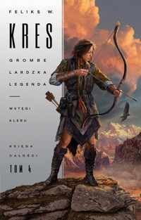 Grombelardzka legenda. Wstęgi Aleru. Księga Całości. Tom 4 - Feliks W. Kres - książka
