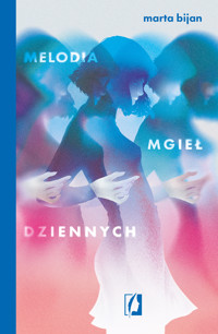 Melodia mgieł dziennych - Bijan Marta - ebook + książka