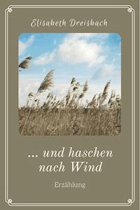 ... und haschen nach Wind - Elisabeth Dreisbach - ebook