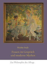 Frauen im Gespräch und moderne Mythen - Heinke Stulz - ebook