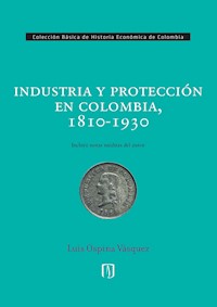 Industria y protección en Colombia, 1810-1930 - Luis Ospina Vásquez - ebook