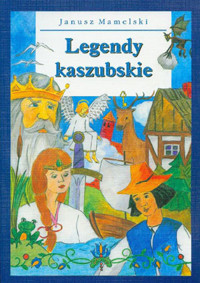 Legendy kaszubskie / Kaszëbsczé legeńdë - Janusz Mamelski - ebook