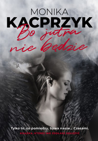 Bo jutra nie będzie - Kacprzyk Monika - ebook + książka