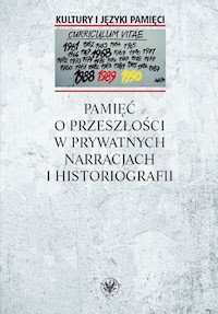Pamięć o przeszłości w prywatnych narracjach i historiografii -  - książka