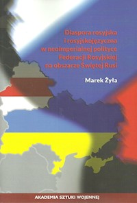 Diaspora rosyjska i rosyjskojęzyczna w neoimperialnej polityce - Żyła Marek - książka