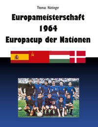 Europameisterschaft 1964 Europacup der Nationen - Thomas Hüttinger - ebook