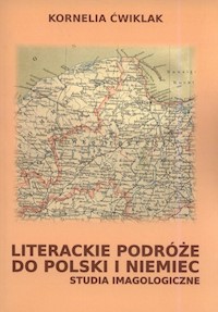 Literackie podróże do Polski i Niemiec - Ćwiklak Kornelia - książka