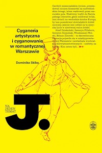 Cyganeria artystyczna i cyganowanie w romantycznej Warszawie - Dominika Skiba - książka