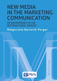 New media in the marketing communication of enterprises in the international market - Bartosik-Purgat Małgorzata - książka