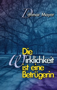 Die Wirklichkeit ist eine Betrügerin - Dithmar Mayer - ebook