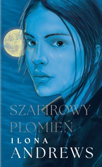 Szafirowy płomień Cykl Ukryte Dziedzictwo Tom 4 - Ilona Andrews - książka