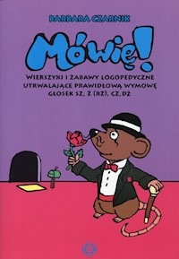 Mówię! Wierszyki i zabawy logopedyczne utrwalające prawidłową wymowę głosek SZ Ż(RZ) CZ DŻ - Czarnik Barbara - książka