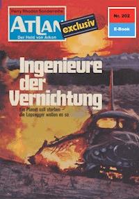 Atlan 202: Ingenieure der Vernichtung - H.G. Ewers - ebook