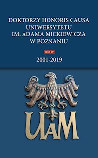 Doktorzy honoris causa Uniwersytetu im. Adama Mickiewicza w Poznaniu Tom IV: 2001-2019 -  - książka