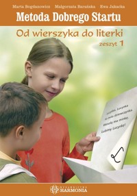 Metoda Dobrego Startu Od wierszyka do literki Zeszyt 1 - Bogdanowicz Marta, Barańska Małgorzata, Jakacka Ewa - książka