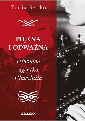 Piękna i odważna. Ulubiona agentka Churchilla - Tania Szabo - książka