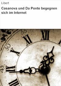 Casanova und Da Ponte begegnen sich im Internet - null Libert - ebook