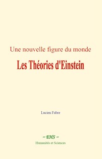 Une nouvelle figure du monde : les Théories d'Einstein - Lucien Fabre - ebook