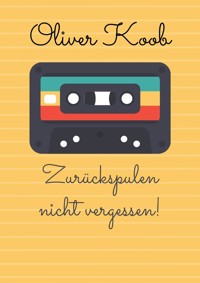 Zurückspulen nicht vergessen! - Oliver Koob - ebook