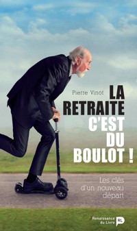 La retraite, c'est du boulot ! - Pierre Vinot - ebook
