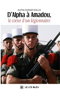 D’Alpha à Amadou, le cœur d’un légionnaire - Alpha Oumar Diallo - ebook