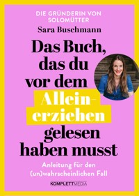 Das Buch, das du vor dem Alleinerziehen gelesen haben musst - Sara Buschmann - ebook
