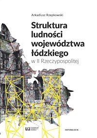 Struktura ludności województwa łódzkiego w II Rzeczypospolitej - Arkadiusz Rzepkowski - książka