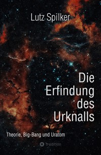 Die Erfindung des Urknalls - Lutz Spilker - ebook