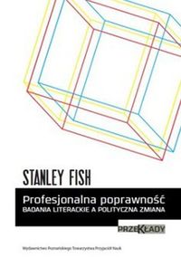 Profesjonalna poprawność Badania literackie a polityczna zmiana - Fish Stanley - książka