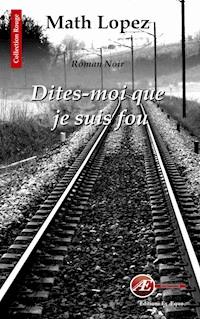 Dites-moi que je suis fou - Math Lopez - ebook