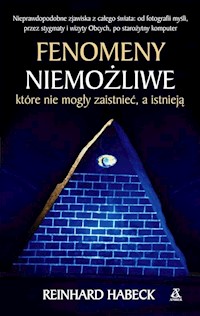 Fenomeny niemożliwe które nie mogły zaistnieć a istnieją - Reinhard Habeck - książka