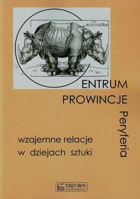 Centrum prowincje peryferie wzajemne relacje w dziejach sztuki -  - książka