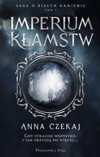 Imperium kłamstw. Saga o Białym Kamieniu. Tom 1 - Anna Czekaj - ebook + książka