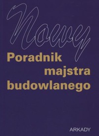 Nowy poradnik majstra budowlanego - Janusz Panas (red.) - książka