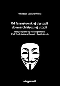 Od faszystowskiej dystopii do anarchistycznej utopii - Wojciech Lewandowski - książka
