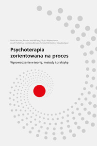 Psychoterapia zorientowana na proces. Wprowadzenie w teorię, metody i praktykę - Joe Goodbread, Josef Helbling, Reiner Heidelberg, Sylvia Hörtreiter, Claudia Apel, Ruth Weyermann, Reinhard Hauser - książka