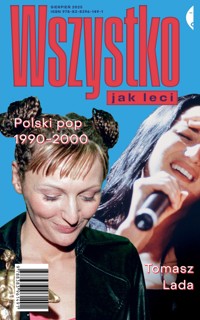 Wszystko jak leci. Polski pop 1990-2000 - Tomasz Lada - ebook + książka