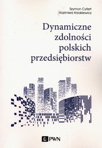 Dynamiczne zdolności polskich przedsiębiorstw - Szymon Cyfert, Kazimierz Krzakiewicz - książka