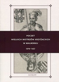 Poczet wielkich mistrzów krzyżackich w Malborku 1309-1457 - Delestowicz Norbert, Lorek Wojciech, Tomczak Robert T. - książka