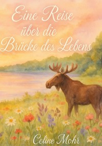 Eine Reise über die Brücke des Lebens - Celine Mohr - ebook