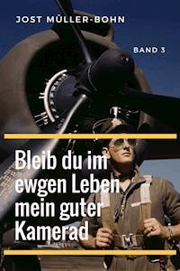 Bleib du im ewgen Leben mein guter Kamerad - Band III - Jost Müller-Bohn - ebook