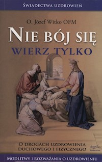 Nie bój się wierz tylko - Witko Józef - książka
